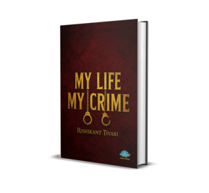 My Life My Crime (English) By Rishikant Tivari