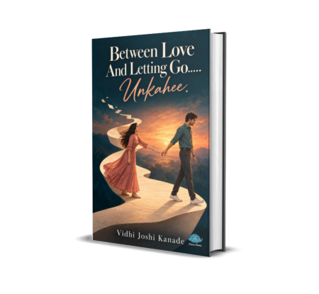 Between Love And Letting Go….. Unkahee (English) By Vidhi Joshi Kanade